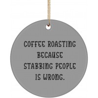 Coffee Roasting Because Stabbing People is Wrong. Circle Ornament Coffee Roasting Present from  Brilliant for Men Women