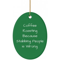 Coffee Roasting Because Stabbing People is Wrong. Oval Ornament Coffee Roasting  Motivational Gifts for Coffee Roasting