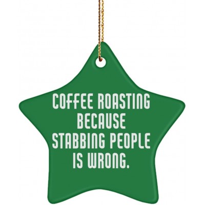 Coffee Roasting Because Stabbing People is Wrong. Star Ornament Coffee Roasting Present from  Brilliant for Friends