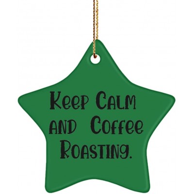Cute Coffee Roasting Gifts Keep Calm and Coffee Roasting. Unique Idea Star Ornament for Men Women from