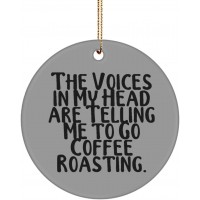 Cute Coffee Roasting Gifts The Voices in My Head are Telling Me to Go Coffee Roasting. Motivational Circle Ornament for Friends from