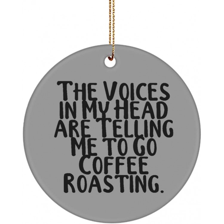 Cute Coffee Roasting Gifts The Voices in My Head are Telling Me to Go Coffee Roasting. Motivational Circle Ornament for Friends from