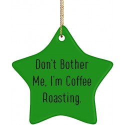 Fun Coffee Roasting Gifts Don't Bother Me I'm Coffee Roasting. Useful Holiday Star Ornament Gifts for Friends