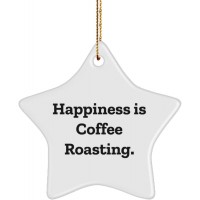 Happiness is Coffee Roasting. Coffee Roasting Star Ornament Funny Coffee Roasting Gifts for Men Women