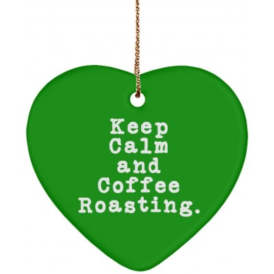 Keep Calm and Coffee Roasting. Coffee Roasting Heart Ornament Epic Coffee Roasting Gifts for Men Women