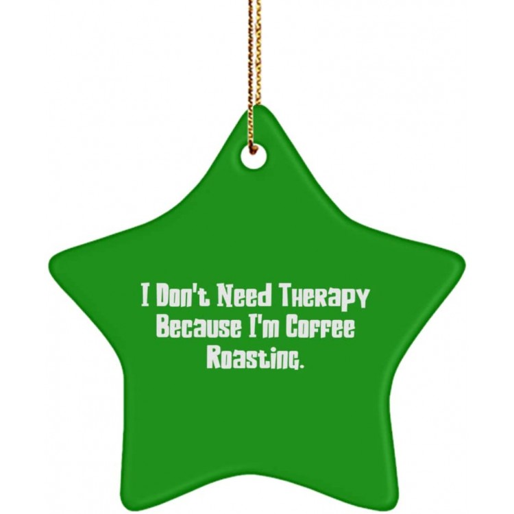 Love Coffee Roasting Star Ornament I Don't Need Therapy Because I'm Coffee. Gifts for Men Women Present from  for Coffee Roasting