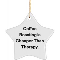 Motivational Coffee Roasting Gifts Coffee Roasting is Cheaper Than Therapy. Epic Star Ornament for Friends from