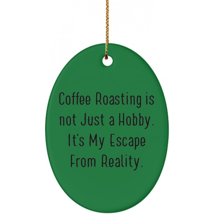 Motivational Coffee Roasting Oval Ornament Coffee Roasting is not Just a Hobby. It's My Escape. Epic Gifts for Men Women