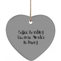 New Coffee Roasting Heart Ornament Coffee Roasting Because Murder is Wrong. Gag Gifts for Friends