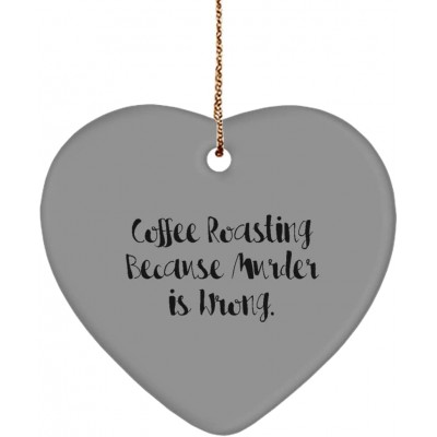 New Coffee Roasting Heart Ornament Coffee Roasting Because Murder is Wrong. Gag Gifts for Friends