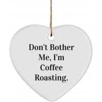 Sarcasm Coffee Roasting Heart Ornament Don't Bother Me I'm Coffee Roasting. Fancy Gifts for Friends