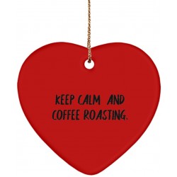 Special Coffee Roasting Gifts Keep Calm and Coffee Roasting. Cute Heart Ornament for Men Women from