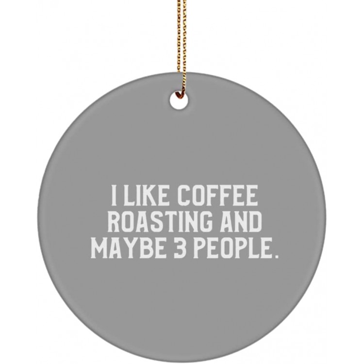 Unique Idea Coffee Roasting Gifts I Like Coffee Roasting and Maybe 3 People. Unique Circle Ornament for Friends from