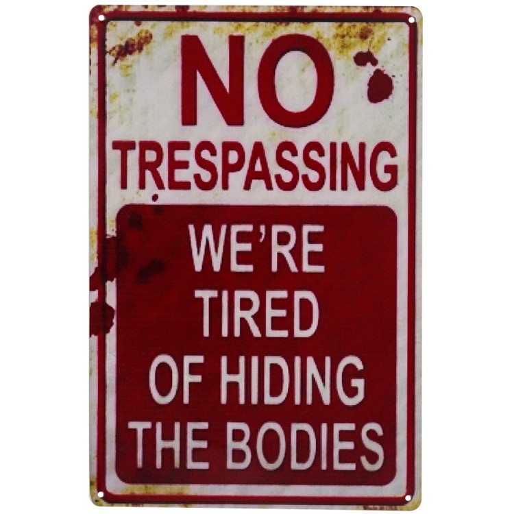 Retro Fashion chic Funny Metal Tin Sign No Trespassing We're Tired of Hiding The Bodies